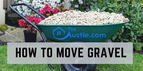 What's the best way to move a lot of gravel without breaking